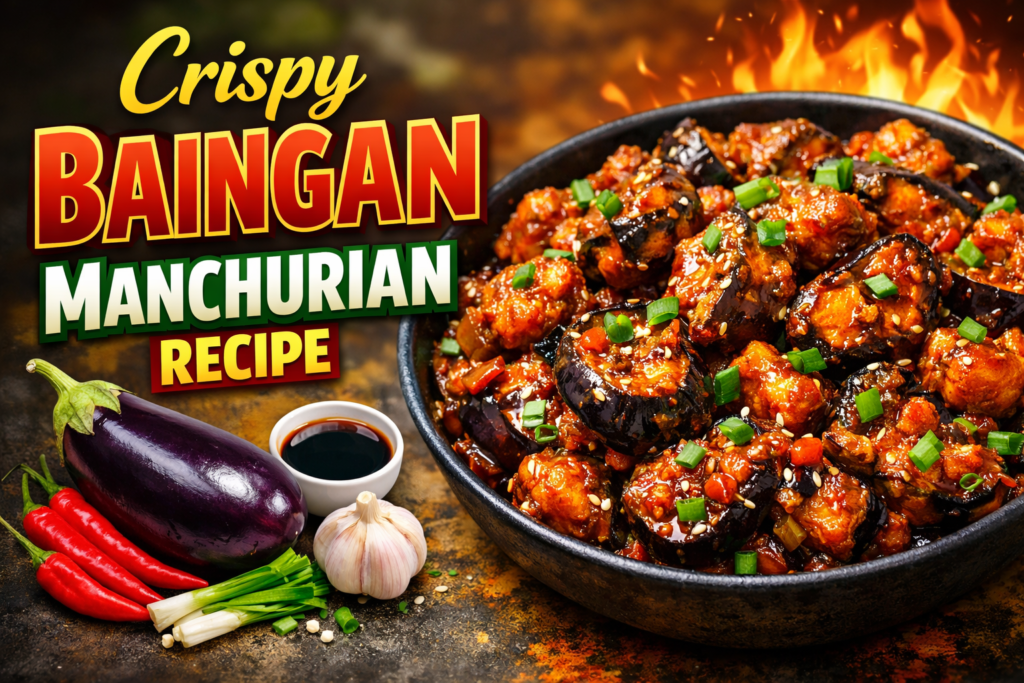 Crispy Baingan Manchurian Recipe: A Flavorful Indo-Chinese Twist