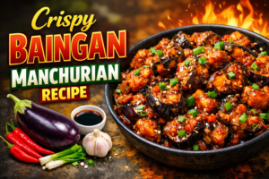 Crispy Baingan Manchurian Recipe: A Flavorful Indo-Chinese Twist