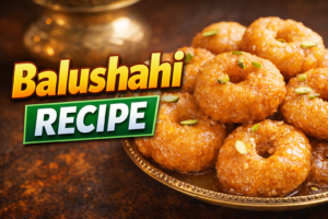 Balushahi Recipe – Traditional Indian Sweet with Crispy Layers & Sugar Syrup
