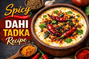 Spicy Dahi Tadka Recipe: Smoky, Tangy & Incredibly Delicious