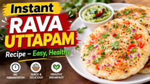 Instant Rava Uttapam Recipe – Easy, Healthy & No Fermentation Breakfast Idea