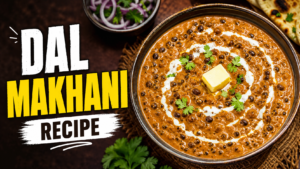 Dal Makhani Recipe: The Creamy Indian Lentil Dish You Must Try at Home