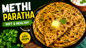 Methi Paratha Recipe | Soft & Healthy Fenugreek Flatbread