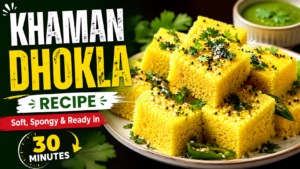 Khaman Dhokla Recipe: Soft, Spongy & Ready in 30 Minutes