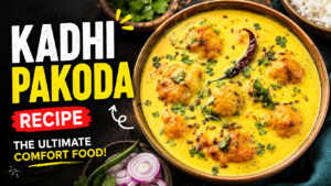 Kadhi Pakoda Recipe: The Ultimate Guide to India’s Most Comforting Yogurt Curry