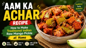 Aam Ka Achar Recipe – How to Make Traditional Indian Raw Mango Pickle at Home